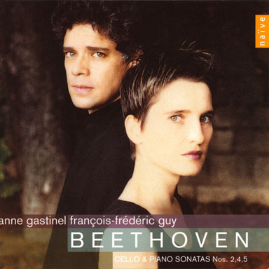Cello et piano Sonatas 2,4 & 5 - Ludwig Van Beethoven - Anne Gastinel, cello - François-Frédéric Guy, piano - Naïve - 2002